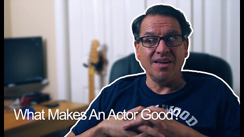 What Makes An Actor Good?