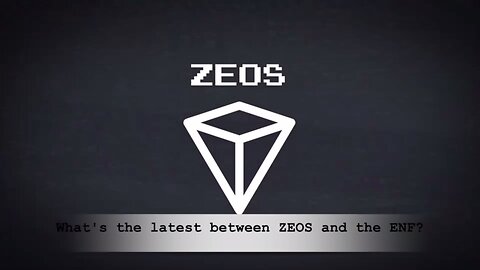 What's happening behind scenes with the ENF and ZEOS???