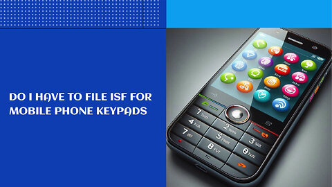 ISF Filing for Mobile Phone Keypads: What You Need to Know!