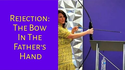 Rejection: The Bow in the Father's Hand