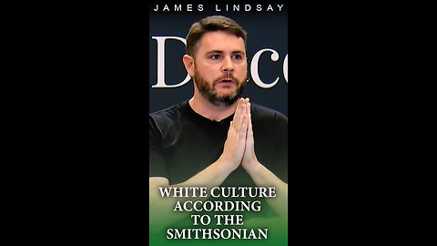 White Culture According to the Smithsonian | James Lindsay