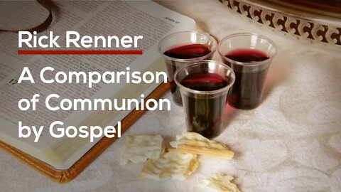 A Comparison of Communion by Gospel — Rick Renner