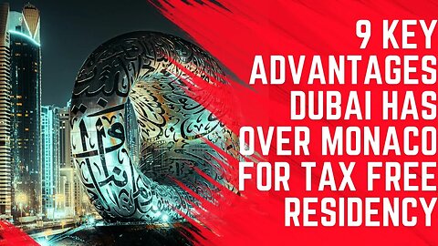 9 Key Advantages of Dubai vs Monaco for Tax Free Residency