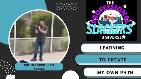 Learning To Create My Own Path- Vlogger Pro Slacker Sean