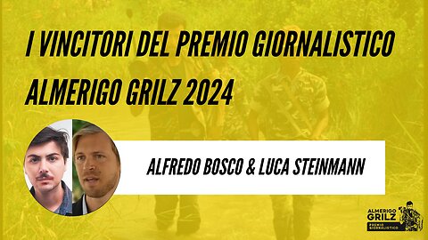 Alfredo Bosco e Luca Steinmann, vincitori del Premio Giornalistico Almerigo Grilz 2024 | Showreel