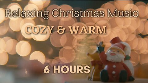 6 Hours Relaxing Christmas Music ☃️Cozy and Calm 🎅 Peaceful Instrumental Music 🎵