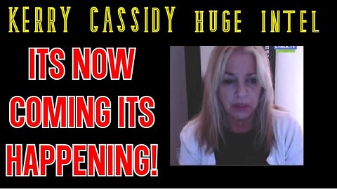 6 Kerry Cassidy HUGE Intel - Its Now Coming Its Happening