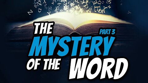 The Mystery Of The Word - Part 3