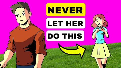 10 Things a Man should NEVER Tolerate From Anyone... EVER!