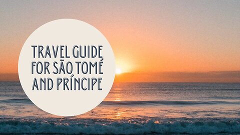 Discovering São Tomé and Príncipe: A Tropical Paradise Off the Beaten Path