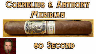 60 SECOND CIGAR REVIEW - Cornelius & Anthony Meridian - Should I Smoke This