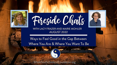 #55 Fireside Chats: Ways to Feel Good in the Gap between Where You Are & Where You Want To Be!