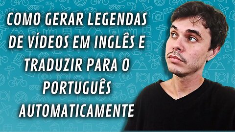 COMO GERAR SUAS PRÓPRIAS LEGENDAS AUTOMATICAMENTE E TRADUZÍ-LAS RAPIDAMENTE