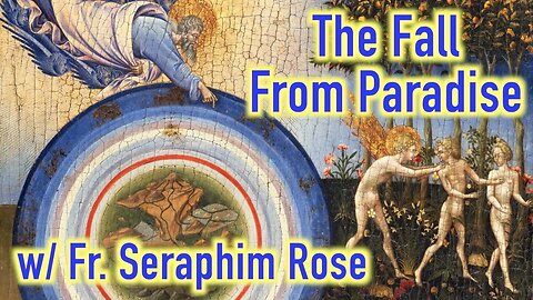 The Fall From Paradise with Fr. Seraphim Rose