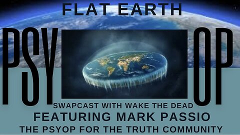 *SWAPCAST* With WTD - Mark Passio - Flat Earth Psyop - The Psyop For The Truth Community