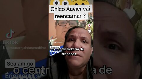 Chico Xavier vai reencarnar de novo?