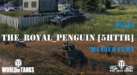 T95/FV401 Chieftain, M4A3E8 Fury and T95E6 - The Royal Penguin 5HTTR