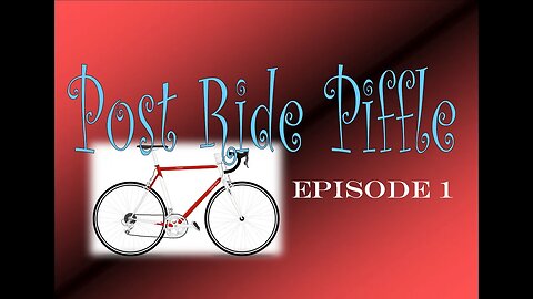 Post Ride Piffle Episode 1