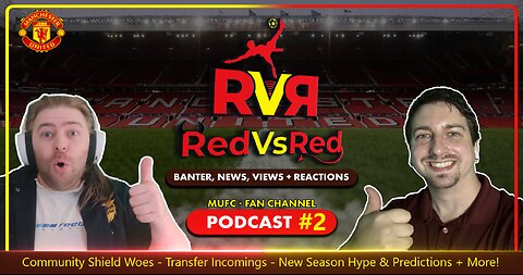 Ep. #2 - RedVsRed: MUFC Fan Channel Podcast