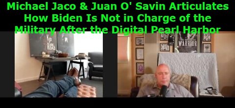 Michael Jaco & Juan O' Savin Articulates How Biden Is Not in Charge of the Military After the Digital Pearl Harbor