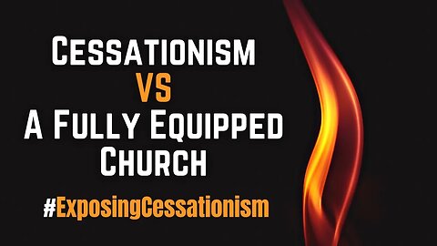 Cessationism: False Presupposition #3 (The Church Not Fully Epqupped Until NT Canon)