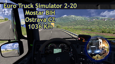 Euro Truck Simulator 2-20, Mostar BIH, Ostrava CZ, 1036 Km