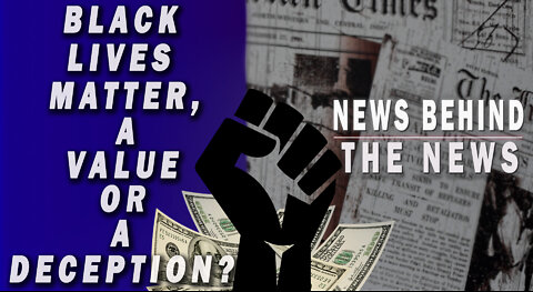 Black Lives Matter, a Value or a Deception? | NEWS BEHIND THE NEWS April 8th, 2022