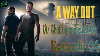 Escape, Fishing, Potential Murder... Who Knows?! | A Way Out W/ TheGingerBeardM4n - Episode 04