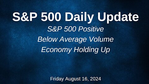 S&P 500 Daily Market Update for Friday August 16, 2024