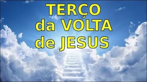 TERÇO DA VOLTA DE JESUS