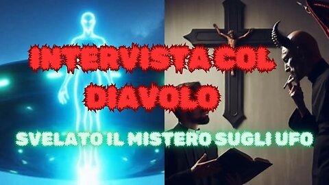 DEMONI O ALIENI. INTERVISTA COL DIAVOLO.