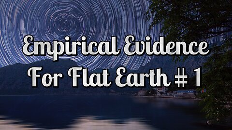 Empirical Evidence For Flat Earth # 1