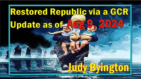 Restored Republic via a GCR Update as of Aug 9, 2024 - Judy Byington