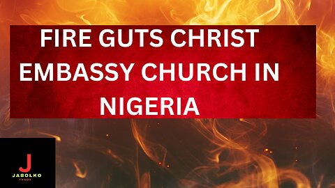 FIRE GUTS CHRIST EMBASSY CHURCH IN NIGERIA