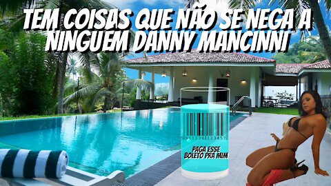 TEM COISAS QUE NÃO SE NEGA A NINGUÉM DANNY MANCINNI