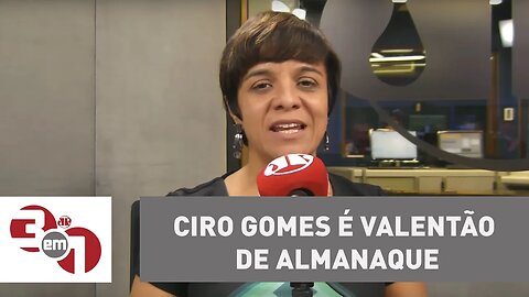 Vera: Ciro Gomes é valentão de almanaque