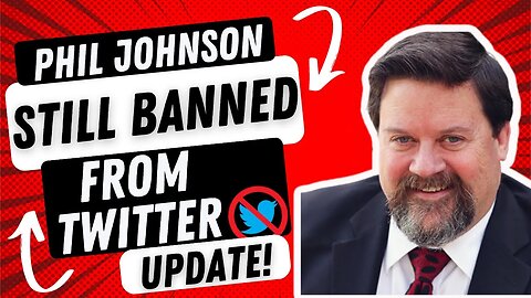 Phil Johnson Speaks Out: Still Banned From Twitter & How To Fight Back Against Tyranny + Fresh 10