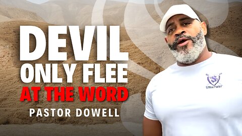 Devil Only Flee at the Word | Pastor Dowell