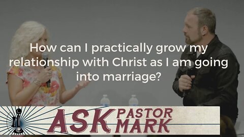 How can I practically grow my relationship with Christ as I am going into marriage?