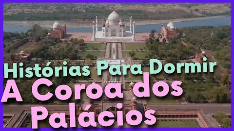 Histórias Para Dormir : A Coroa dos Palácios