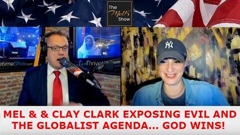 MEL & & CLAY CLARK EXPOSING EVIL AND THE GLOBALIST AGENDA... GOD WINS! (5/28/22)