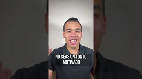 NO SEAS UN TONTO MOTIVADO