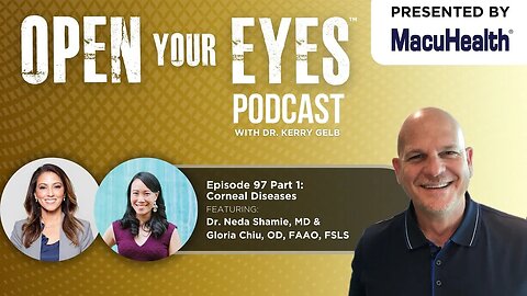 Ep 97 Part 1: "Corneal Diseases" - Dr. Neda Shamie, MD & Gloria Chiu, OD, FAAO, FSLS