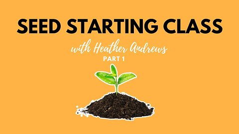 SEED STARTING CLASS | PART 1