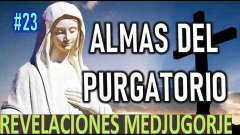 ALMAS DEL PURGATORIO - REVELACIONES DE LA VIRGEN MARÍA EN MEDJUGORJE