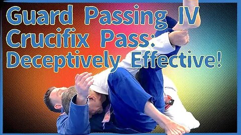 Guard Passing IV: Crucifix Pass: Deceptively Effective -- Training with Shihan Cameron Quinn