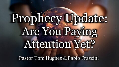 Prophecy Update: Are You Paying Attention Yet?