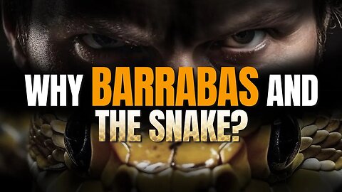 The Mystery of Redemption: Why God Used Barabbas and the Snake