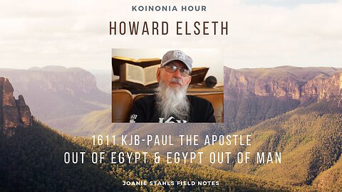 Koinonia Hour - Howard Elseth - 1611 KJB - Paul The Apostle - Out of Egypt Egypt Out of Man - Part 3