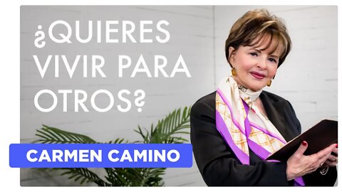 ¿QUIERES VIVIR PARA OTROS? Filipenses 2:3-7 - CARMEN CAMINO